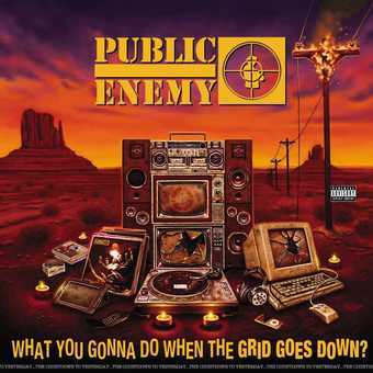 Public Enemy-WHAT YOU GONNA DO WHEN THE GRID GOES DOWN?
