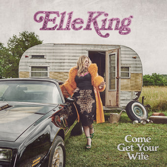 Elle King-COME GET YOUR WIFE (150G)