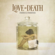 Love & Death-PERFECTLY PRESERVED