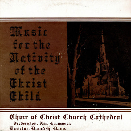 Choirs Of Christ Church Cathedral, Fredericton, New Brunswick – Music For The Nativity Of The Christ Child (used)