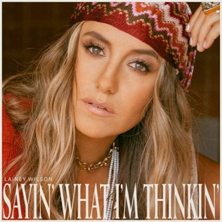 Lainey Wilson-SAYIN’ WHAT I’M THINKIN